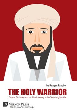 portada The Holy Warrior: Osama Bin Laden and his Jihadi Journey in the Soviet-Afghan War (in English)