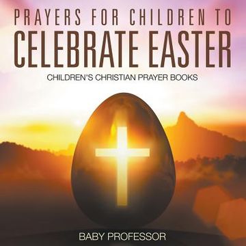 portada Prayers for Children to Celebrate Easter - Children's Christian Prayer Books (en Inglés)