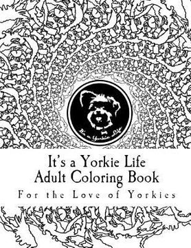 portada It's a Yorkie Life Adult Coloring Book: For the Love of Yorkies