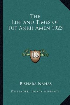 portada the life and times of tut ankh amen 1923 (en Inglés)