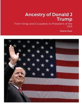 portada Ancestry of Donald Trump: From Kings and Crusaders to President of the USA