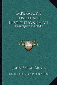 portada Imperatoris Iustiniani Institutionum V1: Libri Quattuor (1883) (en Latin)