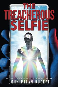 portada The Treacherous Selfie: Be Careful of What you ask in Prayer 