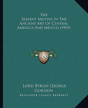 portada the serpent motive in the ancient art of central america and mexico (1905)