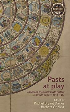 portada Pasts at Play: Childhood Encounters With History in British Culture, 1750-1914 (Interventions: Rethinking the Nineteenth Century)