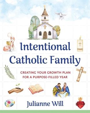 portada Intentional Catholic Family: Creating Your Growth Plan for a Purpose-Filled Year (in English)