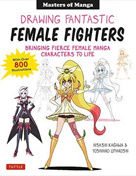 portada Manga & Anime: Drawing Fantastic Female Fighters: Bringing Fierce Female Characters to Life (With Over 1,200 Illustrations) 