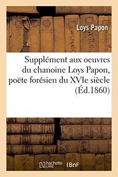 portada Supplement Aux Oeuvres Du Chanoine Loys Papon, Poete Foresien Du Xvie Siecle (Litterature) (French Edition)