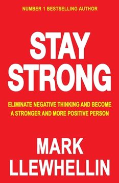 portada Stay Strong: Eliminate Negative Thinking And Become A Stronger And More Positive Person (in English)