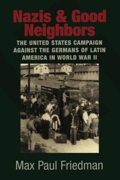portada Nazis and Good Neighbors: The United States Campaign Against the Germans of Latin America in World war ii (en Inglés)