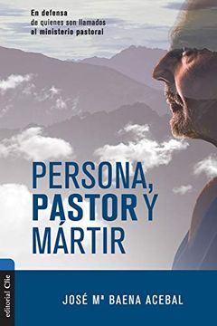 portada Persona, Pastor y Mártir: En Defensa de Quienes son Llamados al Ministerio Pastoral (in Spanish)