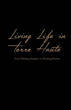 portada Living Life in Terre Haute: From Thinking Negative to Thinking Positive (en Inglés)
