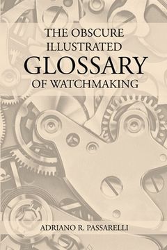 portada The Obscure Illustrated Glossary of Watchmaking (en Inglés)
