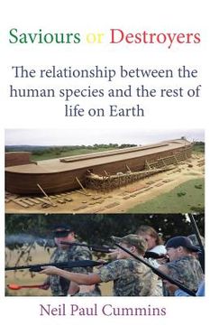 portada saviours or destroyers: the relationship between the human species and the rest of life on earth (in English)