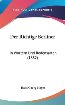 portada Der Richtige Berliner: In Wortern Und Redensarten (1882) (en Alemán)