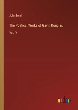 portada The Poetical Works of Gavin Douglas: Vol. Iv (en Inglés)
