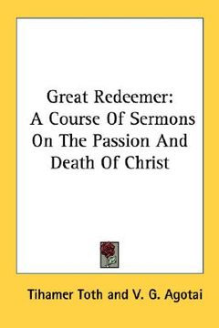portada great redeemer: a course of sermons on the passion and death of christ (en Inglés)