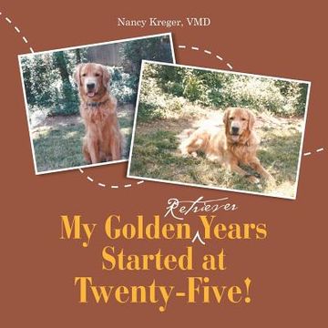 portada My Golden Retriever Years Started at Twenty-Five! (en Inglés)
