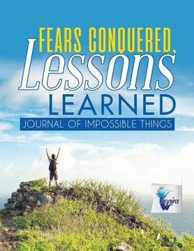 portada Fears Conquered, Lessons Learned Journal of Impossible Things (en Inglés)