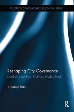 portada Reshaping City Governance: London, Mumbai, Kolkata, Hyderabad (Routledge Contemporary South Asia Series)