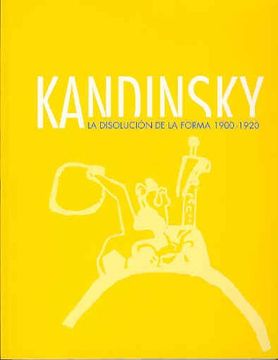 portada Kandinsky: La Disolución de la Forma 1900-1920