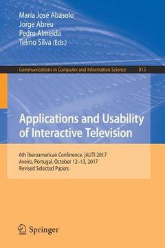 portada Applications and Usability of Interactive Television: 6th Iberoamerican Conference, Jauti 2017, Aveiro, Portugal, October 12-13, 2017, Revised Selecte (in English)