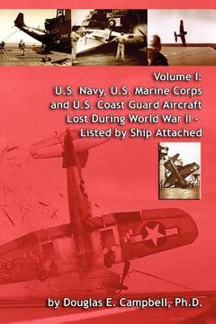 portada volume i: u.s. navy, u.s. marine corps and u.s. coast guard aircraft lost during world war ii - listed by ship attached (en Inglés)