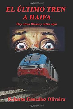 portada El Ultimo Tren a Haifa: Hay Otros Dioses y Estan Aqui (in Spanish)