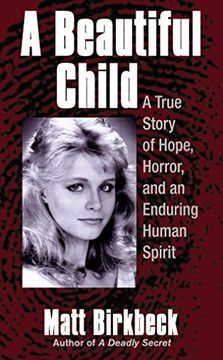 portada A Beautiful Child: A True Story of Hope, Horror, and an Enduring Human Spirit (in English)