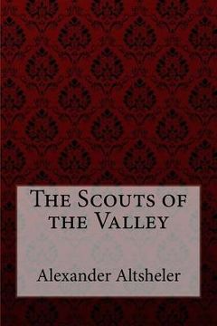portada The Scouts of the Valley Joseph Alexander Altsheler (en Inglés)