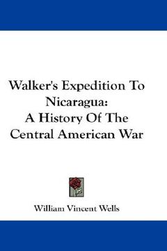 portada walker's expedition to nicaragua: a history of the central american war (in English)