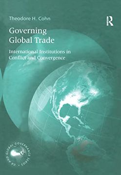 portada Governing Global Trade: International Institutions in Conflict and Convergence (The g8 and Global Governance Series) (en Inglés)
