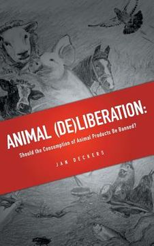 portada Animal (De)liberation: Should the Consumption of Animal Products Be Banned? (en Inglés)