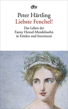 portada Liebste Fenchel! Das Leben der Fanny Hensel-Mendelssohn in Etüden und Intermezzi (en Alemán)