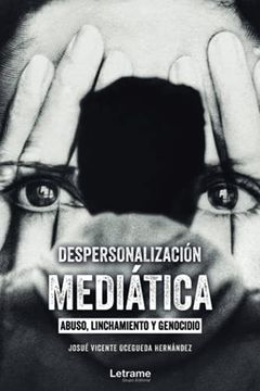 portada Despersonalización Mediática: Abuso, Linchamiento y Genocidio