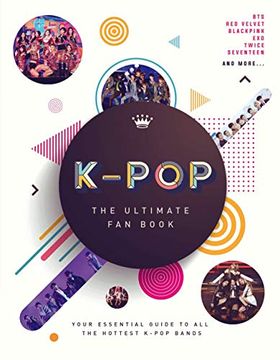 portada K-Pop: The Ultimate fan Book: Your Essential Guide to all the Hottest K-Pop Bands (en Inglés)