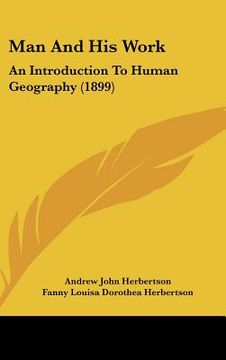 portada man and his work: an introduction to human geography (1899) (en Inglés)