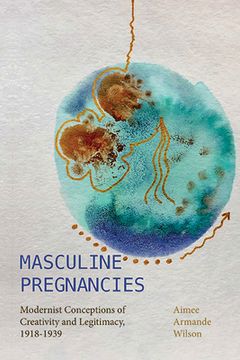 portada Masculine Pregnancies: Modernist Conceptions of Creativity and Legitimacy, 1918-1939 (en Inglés)
