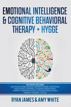 portada Emotional Intelligence and Cognitive Behavioral Therapy + Hygge: 5 Manuscripts - Emotional Intelligence Definitive Guide & Mastery Guide, CBT ... (Emo (in English)