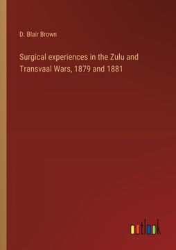 portada Surgical experiences in the Zulu and Transvaal Wars, 1879 and 1881 (en Inglés)