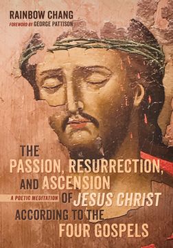 portada The Passion, Resurrection, and Ascension of Jesus Christ According to the Four Gospels (en Inglés)
