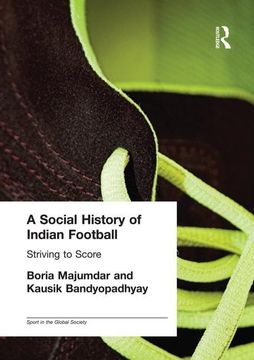 portada A Social History of Indian Football: Striving to Score (en Inglés)