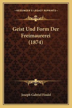 portada Geist Und Form Der Freimaurerei (1874) (en Alemán)