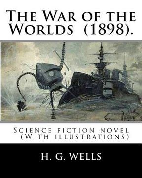 portada The War of the Worlds (1898). By: H. G. Wells: Science fiction novel (With illustrations) (en Inglés)
