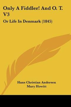 portada only a fiddler! and o. t. v3: or life in denmark (1845) (en Inglés)