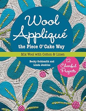 portada Wool Appliqué the Piece O' Cake Way: 12 Cheerful Projects - Mix Wool with Cotton & Linen (in English)