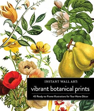 portada Instant Wall Art Vibrant Botanical Prints: 45 Ready-To-Frame Illustrations for Your Home Décor (en Inglés)