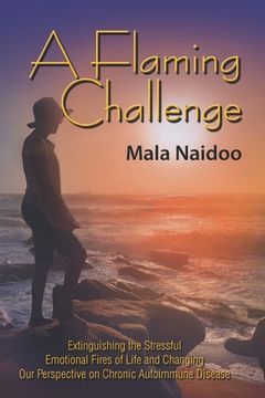 portada A Flaming Challenge: Extinguishing the Stressful Emotional Fires of Life and Changing Our Perspective on Chronic Autoimmune Disease (en Inglés)