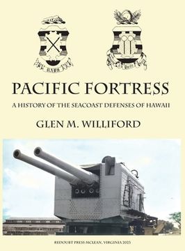 portada Pacific Fortress: A History of the Seacoast Defenses of Hawaii (en Inglés)
