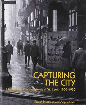 portada Capturing the City: Photographs From the Streets of st. Louis, 1900 - 1930 